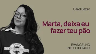 MARTA, DEIXA EU FAZER TEU PÃO - Carol Bazzo