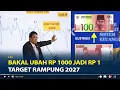 Purbaya Bakal Ubah Rp 1000 jadi Rp 1, Target Rampung 2027