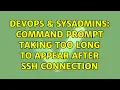 DevOps SysAdmins Command prompt taking too long to appear after ssh connection 3 Solutions