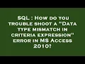 SQL How do you trouble shoot a Data type mismatch in criteria expression error in MS Access 2010