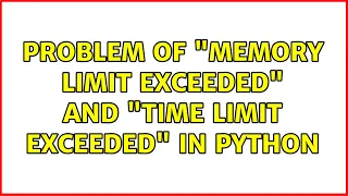 Problem of Memory limit exceeded and Time limit exceeded in Python 2 Solutions