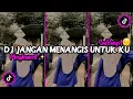 Download Lagu DJ JANGAN MENANGIS UNTUK KU | Fullbass!!