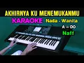 Lagu AKHIRNYA KU MENEMUKANMU - Naff | KARAOKE Nada Wanita