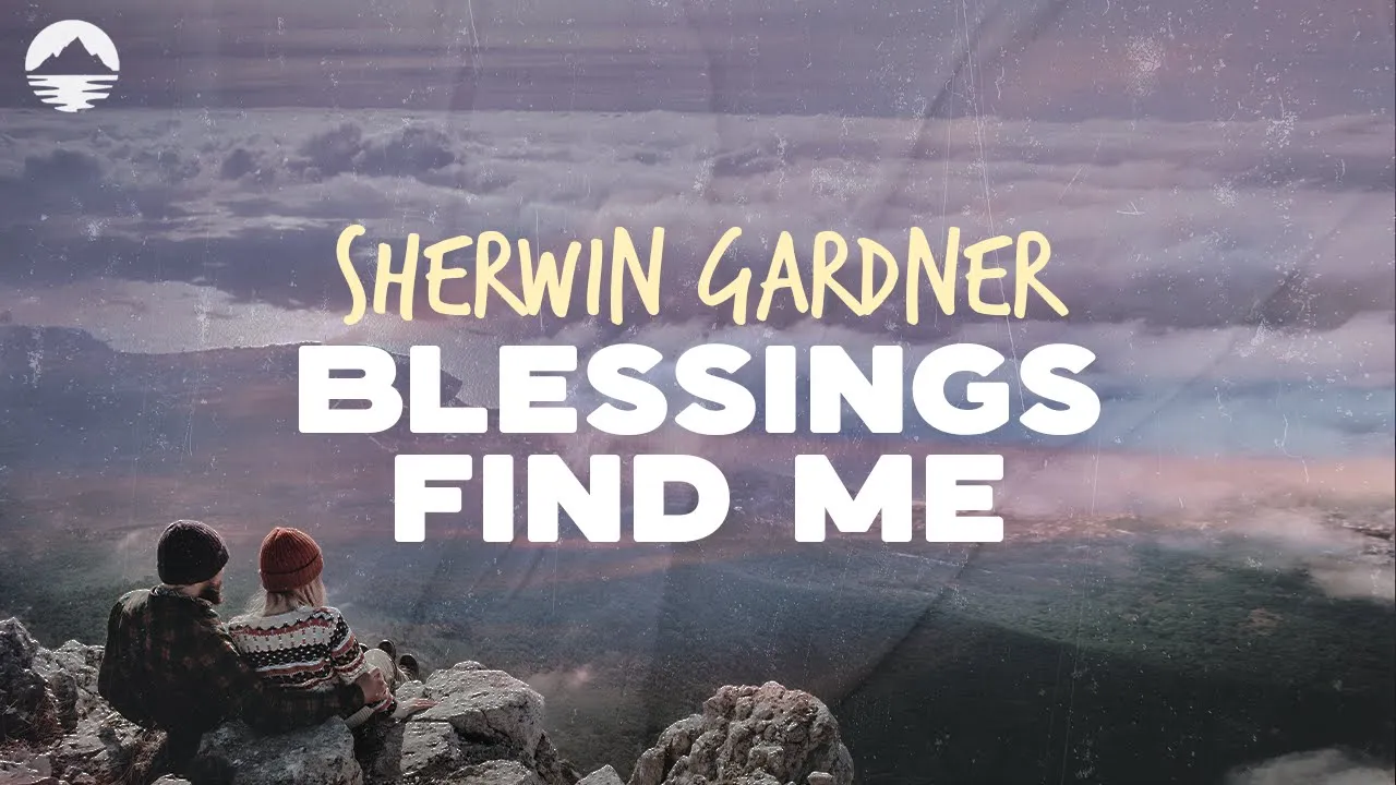 Sherwin Gardner - Blessings Find Me | Lyrics Sherwin Gardner - Blessings Find Me | Lyrics