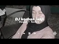 Download Lagu DJ KORBAN JANJI  Slowed+reverb