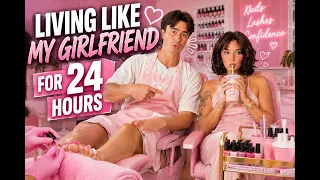 Living like my girlfriend for 24 hours💅