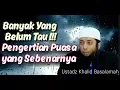 Download Lagu Pengertian Puasa Yang Sebenarnya.  - Ustadz Khalid Basalamah MA