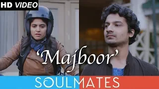 majboor music video feat priyanshul soulmates ost latest songs 2019