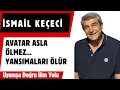 Download Lagu İsmail Keçeci / Avatar Asla Ölmez. Yansımaları Ölür...