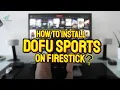 How to Install Stream Dofu Sports Live on FireStick Step-by-Step Guide
