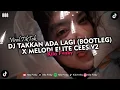 Download Lagu DJ TAKKAN ADA LAGI (BOOTLEG) X MELODI ELITE CEES V2 VIRAL TIKTOK 2024
