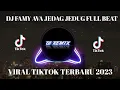 Download Lagu DJ FAMY AVA JEDAG JEDUG FULL BEAT VIRAL TIKTOK TERBARU 2023