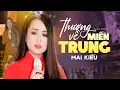 Download Lagu Đã bao lâu rồi không về miền Trung thăm người em (Có Lời Bài Hát) - Mai Kiều - Thương Về Miền Trung