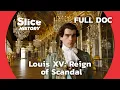 Beyond the Crown Louis XV s Controversial Reign SLICE HISTORY FULL DOCUMENTARY