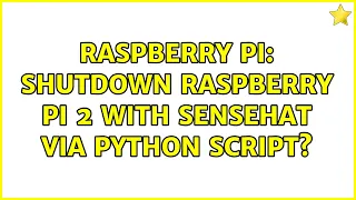 Raspberry Pi Shutdown Raspberry Pi 2 with SenseHAT via Python script