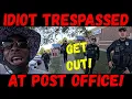 Frauditor Idiot Trespassed at Post Office