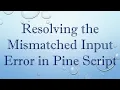 Resolving the Mismatched Input Error in Pine Script