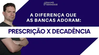 A DIFERENÇA QUE AS BANCAS ADORAM:  PRESCRIÇÃO X DECADÊNCIA