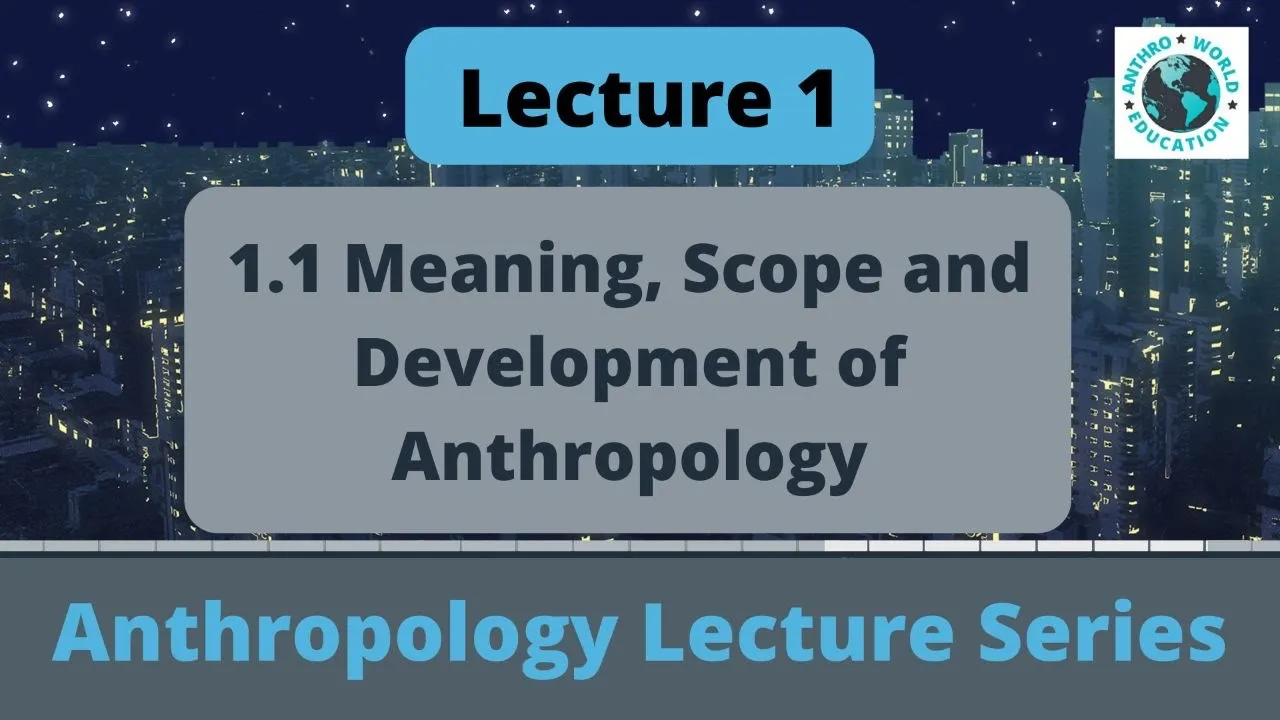 1.1 Meaning, scope and Development of Anthropology | Paper 1 | UPSC