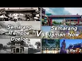 Download Lagu Semarang Tempoe Doeloe Vs Semarang Jaman Now || PART 2