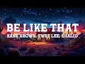 Kane Brown, Swae Lee, Khalid - Be Like That (Lyrics)