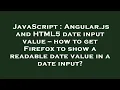 JavaScript Angular js and HTML5 date input value -