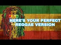 HERE'S YOUR PERFECT - JAMIE MILLER REGGAE VERSION