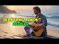 Download Lagu LAGU REGGAE SANTAI - SEBATANG ROKOK - LAGU REGGAE SLOW