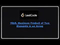 Solving LeetCode 1464 Live Maximum Product of Two Elements in an Array