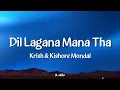 Lagu Dil Lagana Mana Tha - Krish \u0026 Kishore Mondal | Lyrics 