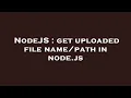 NodeJS get uploaded file in node js
