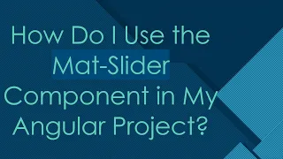 How Do I Use the Mat-Slider Component in My Angular Project