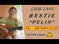 BESTIE PELIN LIRIK – LIRIK PELIN BESTIE 1 JAM FULL TANPA IKLAN – LIRIK LAGU BESTIE PELIN TANPA IKLAN