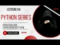 Python Lecture 04 Operators and Expressions in Python Full Tutorial Beginners friendly