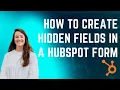 How to Create Hidden Fields in a HubSpot Form