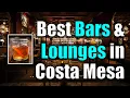 Best Bars Lounges in Costa Mesa California Orange County Nightlife