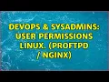 DevOps SysAdmins User permissions linux proftpd nginx 2 Solutions