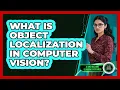 What Is Object Localization In Computer Vision