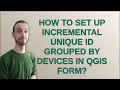 How to set up incremental unique ID grouped by devices in QGIS form