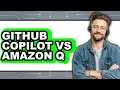 GitHub Copilot vs Amazon Q - Which Is Better