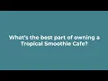 What s the Best Part of Owning a Tropical Smoothie Cafe Franchise Opportunity