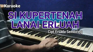 Download SI KUPERTENAH LANAI ERLUAH Cipt.Ersada Sembiring -tone pria Karaoke Lagu karo MP3