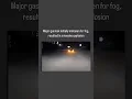 Major gas leak initially mistaken for fog resulted in a massive explosion