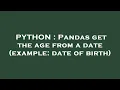 PYTHON Pandas get the age from a date example date of birth