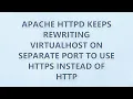 Apache httpd keeps rewriting VirtualHost on separate port to use HTTPS instead of HTTP 2 SOLUTIONS