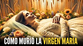 CÓMO MURIÓ LA VIRGEN MARÍA: La VERDADERA HISTORIA sobre la Vida y Muerte de la Virgen MARÍA