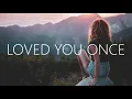 Clara Mae - Loved You Once (Lyrics)