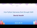 Talks - David Hewitt How Python Harnesses Rust through PyO3