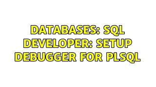 Databases SQL developer Setup debugger for plsql 3 Solutions