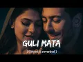 Download Lagu Guli Mata [ Slowed \u0026 Reverbed ] | Saad Lamjarred | Shreya Ghosal | Lofi Remix | Silensic
